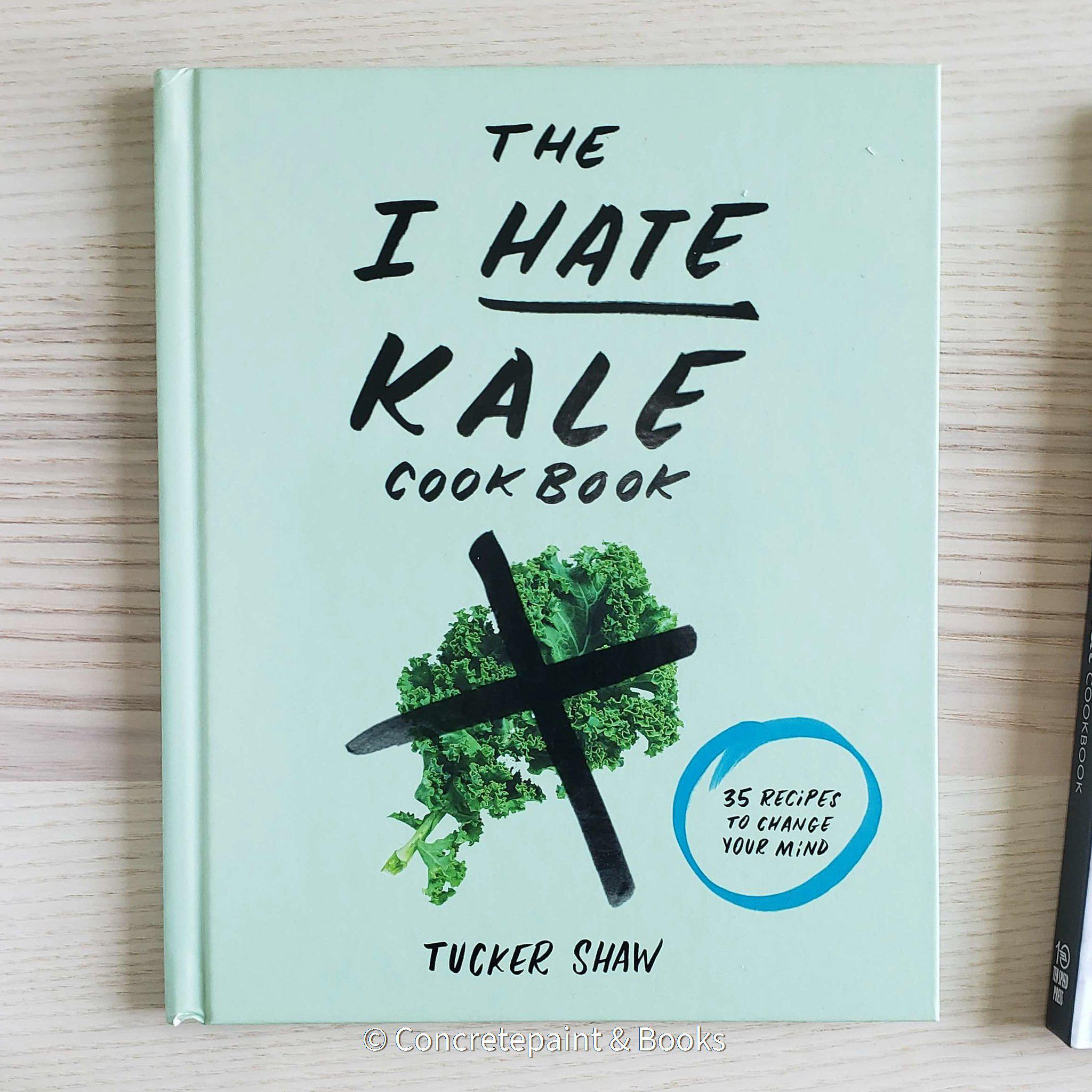 The I hate kale hardcover cookbook by tucker shaw with mint green cover